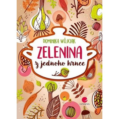 Zelenina z jednoho hrnce - Wójciak Dominika – Zboží Mobilmania