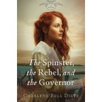 The Spinster, the Rebel, and the Governor Dietz Charlene BellPaperback – Hledejceny.cz