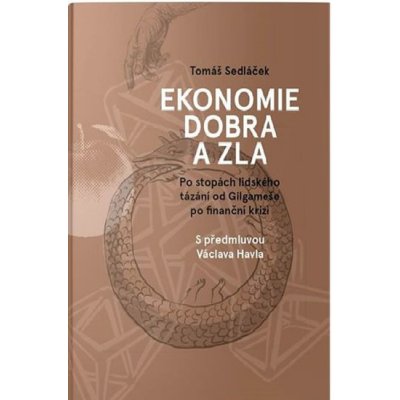 Ekonomie dobra a zla - Po stopách lidského tázání od Gilgameše po finanční krizi - Sedláček Tomáš – Hledejceny.cz