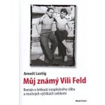 Můj známý Vili Feld - Arnošt Lustig – Zbozi.Blesk.cz