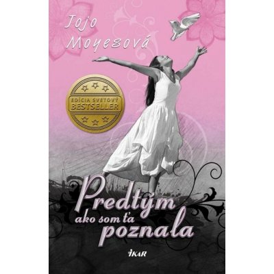 Predtým ako som Ťa poznala - Jojo Moyes – Hledejceny.cz