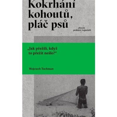 Kokrhání kohoutů, pláč psů - Wojciech Tochman