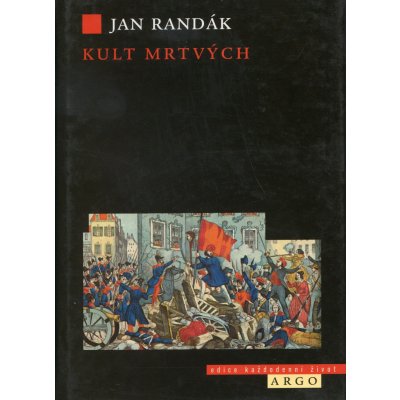 Kult mrtvých -- Smrt a umírání v revoluci 1848 - Randák Jan – Hledejceny.cz