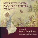 Když ještě chodil Pán Ježíš s Petrem po světě - České lidové pohádky - Tomáš Vondrovic – Hledejceny.cz