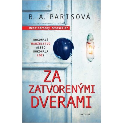 Za zatvorenými dverami: Dokonalé manželstvo alebo dokonalá lož? - B.A. Paris – Zboží Mobilmania