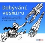 Dobývání vesmíru / ve zprávách a reportážích Československého rozhlasu 1957-1989 – Hledejceny.cz