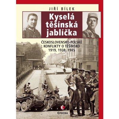 Bílek Jiří - Kyselá těšínská jablíčka-2.vyd. -- Československo-polské konflikty o Těšínsko 1919, 1938, 1945