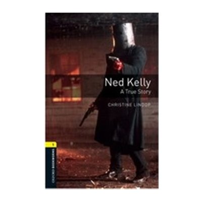 Oxford Bookworms Library: Stage 1: Ned Kelly: A True Story – Sleviste.cz