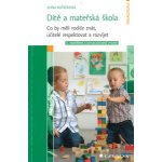 Dítě a mateřská škola - Co by měli rodiče znát, učitelé respektovat a rozvíjet - Soňa Koťátková – Hledejceny.cz