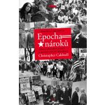 Epocha nároků. Amerika od šedesátých let - Christopher Caldwell – Hledejceny.cz