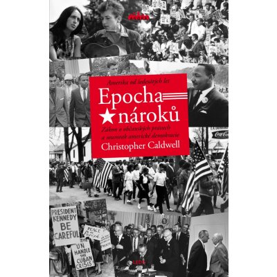 Epocha nároků. Amerika od šedesátých let - Christopher Caldwell – Hledejceny.cz