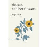 The Sun and Her Flowers - Rupi Kaur – Hledejceny.cz