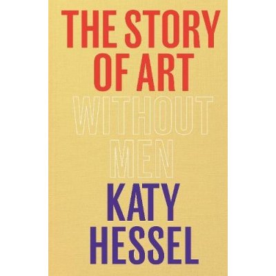 The Story of Art without Men - Katy Hessel – Hledejceny.cz