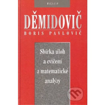 SBÍRKA ÚLOH A CVIČENÍ Z MATEMATICKÉ ANALÝZY - Boris Pavlovič Děmidovič