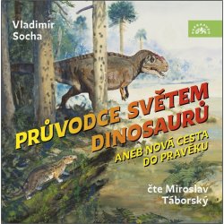 Průvodce světem dinosaurů aneb Nová cesta do pravěku - Vladimír Socha - čte Miroslav Táborský