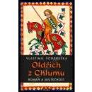 Oldřich z Chlumu - román a skutečnost - Vondruškovi Alena a Vlastimil