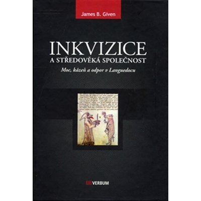 Inkvizice a středověká společnost -- Moc, kázeň a odpor v Languedocu - Given James B.