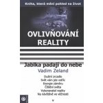 Ovlivňování reality V. - Jablka padají do nebe -- Duální zrcadlo, Svět vám jde vstříc, Energie záměru, Čištění světa, Vykonavatel reality, Na návštěvě ve věčnosti - Zeland Vadim – Zboží Mobilmania