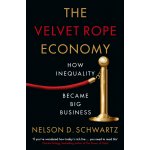 The Velvet Rope Economy - Nelson D. Schwartz – Hledejceny.cz