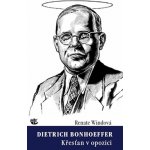 Dietrich Bonhoeffer / Křesťan v opozici Renate Windová – Hledejceny.cz