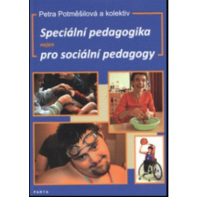 Speciální pedagogika nejen pro sociální pedagogy - Petra Potměšilová, kol. – Zboží Mobilmania