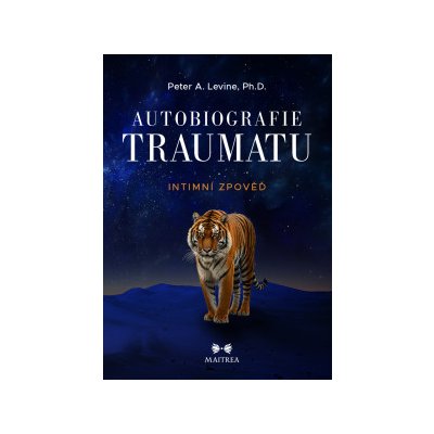 AUTOBIOGRAFIE TRAUMATU - INTIMNÍ ZPOVĚĎ - Levine Peter A. – Hledejceny.cz