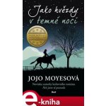 Jako hvězdy v temné noci - Jojo Moyes – Hledejceny.cz