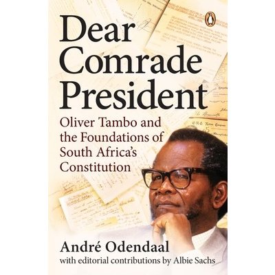 Dear Comrade President: Oliver Tambo and the Foundations of South Africas Constitution Odendaal AndrPaperback