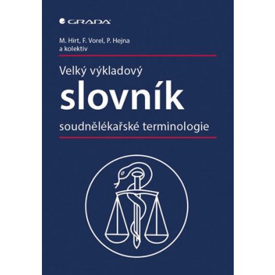 Velký výkladový slovník soudnělékařské terminologie - Hirt Miroslav, Vorel František, Hejna Petr, – Zbozi.Blesk.cz