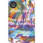 The Silence of Animals - John Gray – Hledejceny.cz