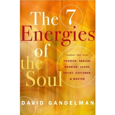 The 7 Energies of the Soul: Awaken Your Inner Creator, Healer, Warrior, Lover, Artist, Explorer, and Master Gandelman DavidPaperback