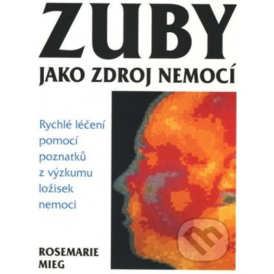 Zuby jako zdroj nemocí - Rosemarie Mieg – Zbozi.Blesk.cz