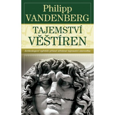 Tajemství věštíren - Archeologové vyřešili přísně střežené tajemství starověku - Vandenberg Philipp