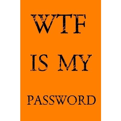 Wtf Is My Password: Keep track of usernames, passwords, web addresses in one easy & organized location - Orange Cover Pray Norman M.Paperback – Hledejceny.cz
