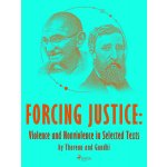 Forcing Justice: Violence and Nonviolence in Selected Texts by Thoreau and Gandhi – Hledejceny.cz