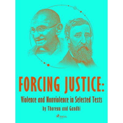 Forcing Justice: Violence and Nonviolence in Selected Texts by Thoreau and Gandhi – Hledejceny.cz