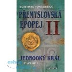 Jednooký král Václav I.. Přemyslovská epopej II - Vlastimil Vondruška - MOBA – Hledejceny.cz