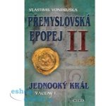 Jednooký král Václav I.. Přemyslovská epopej II - Vlastimil Vondruška - MOBA – Zboží Mobilmania