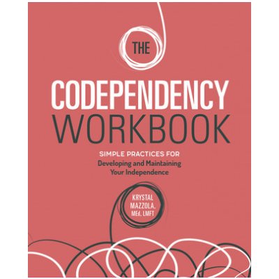 The Codependency Workbook: Simple Practices for Developing and Maintaining Your Independence (Mazzola Krystal Med Lmft)(Paperback) – Hledejceny.cz