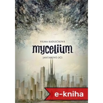 Mycelium I: Jantarové oči - Vilma Kadlečková