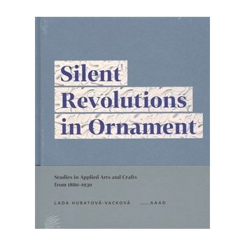 Silent Revolutions in Ornament - Lada Hubatová-Vacková