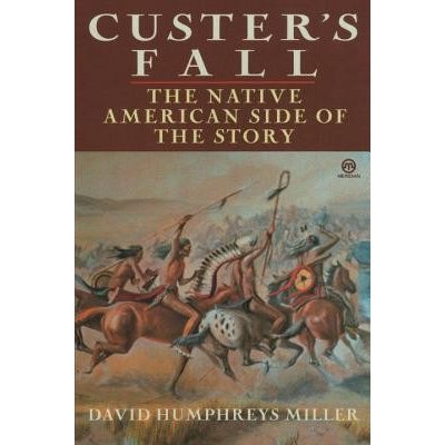 Custer's Fall: The Native American Side of the Story Miller DavidPaperback – Hledejceny.cz