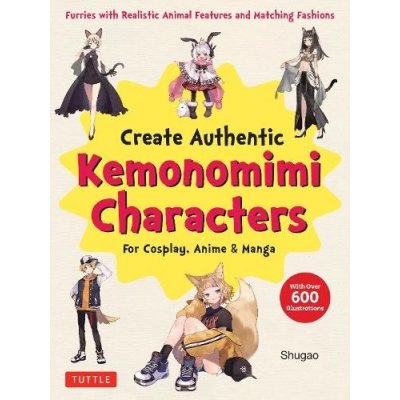 Create Kemonomimi Characters for Cosplay, Anime & Manga: Furries with Realistic Animal Features and Matching Fashions with Over 600 Illustrations