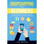 Dropshipping for Beginners: The Ultimate Guide to Create a Dropshipping E-Commerce Business to Make Money Online from Home with Complete Marketing – Hledejceny.cz