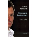 Bůh nezná budoucnost -- Esej o víře Martin Komárek – Sleviste.cz