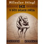 Sex v pěti dílech světa - Miloslav Stingl