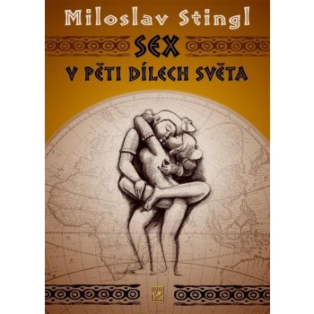 Sex v pěti dílech světa - Miloslav Stingl