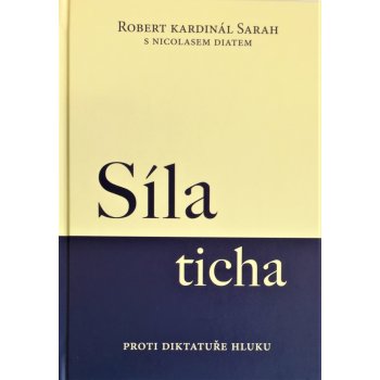 Síla ticha - Proti diktatuře hluku - Robert Kardinál Sarah