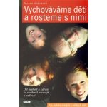 Aldortová Naomi - Vychováváme děti a rosteme s nimi -- Od neshod a kárání ke svobodě, rozvoji a radosti – Hledejceny.cz