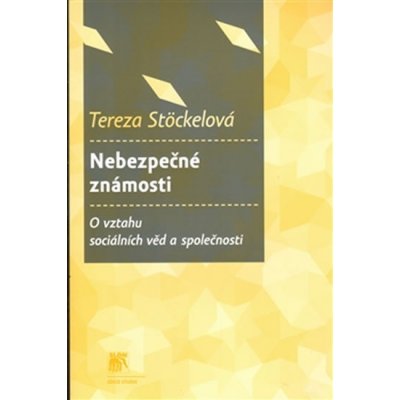 Nebezpečné známosti - studie o vztahu mezi sociálními vědami a společností - Tereza Stöckelová – Zboží Mobilmania